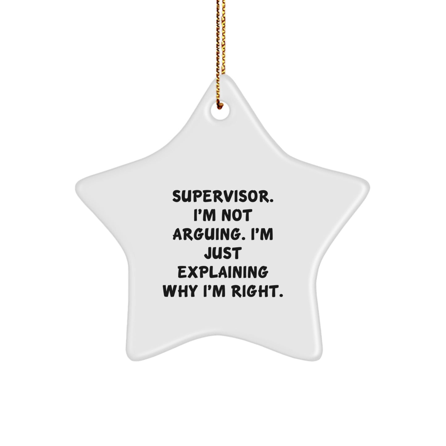 Funny Supervisor Gifts, 'I'm Not Arguing, I'm Just Explaining Why I'm Right' Star Ornament, Christmas Unique Gifts from Friends to Supervisor - Image 1