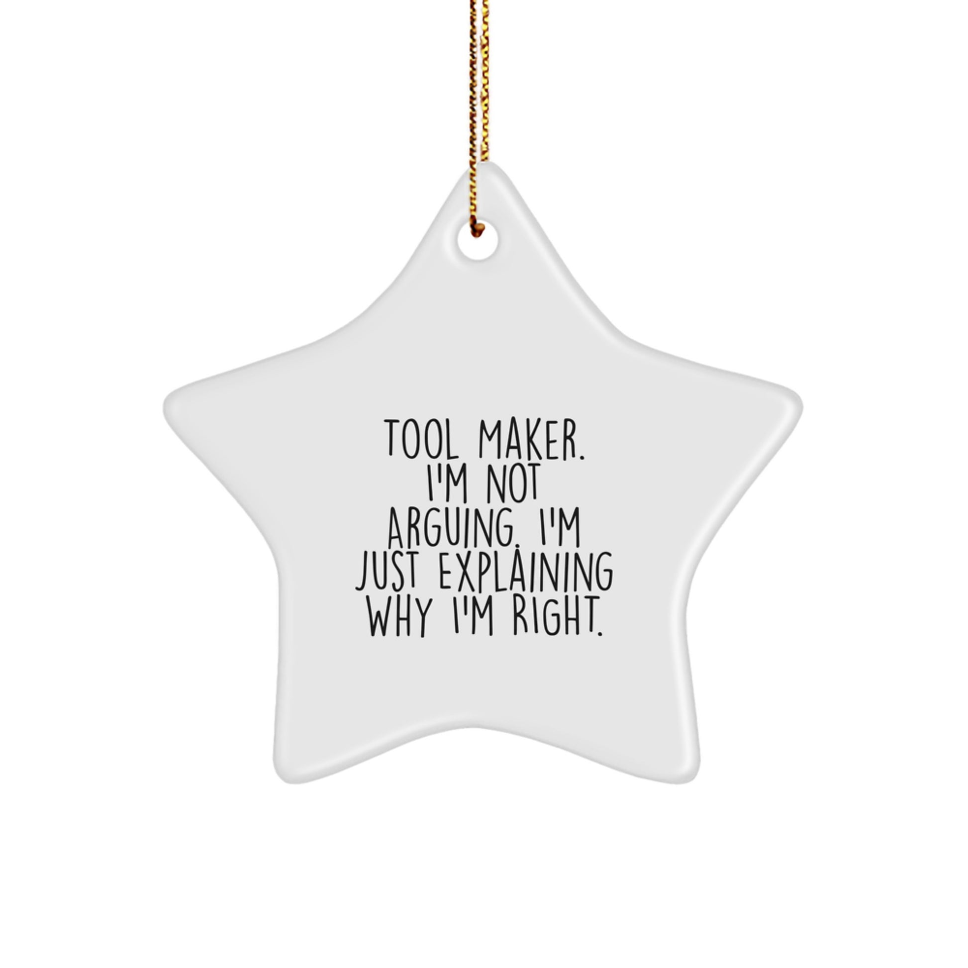 Tool Maker Gifts from Friends - Funny Star Ornament for Christmas - 'I'm Not Arguing. I'm Just Explaining Why I'm Right.' - Image 1