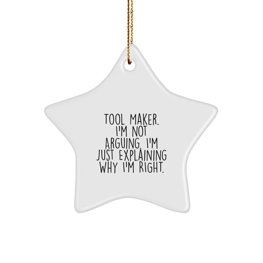 Tool Maker Gifts from Friends - Funny Star Ornament for Christmas - 'I'm Not Arguing. I'm Just Explaining Why I'm Right.' - Image 1