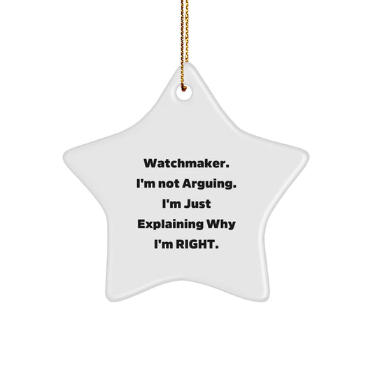 Funny Watchmaker Gifts from Friends for Christmas - Star Ornament with 'Watchmaker. I'm Not Arguing. I'm Just Explaining Why I'm Right.' Quote - Image 1