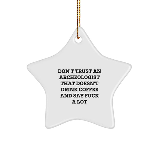 Funny Archeologist Gifts, 'Don't Trust...Drunk Archeologists' Star Ornament for Christmas, Gifts from Family to Friends - Image 1