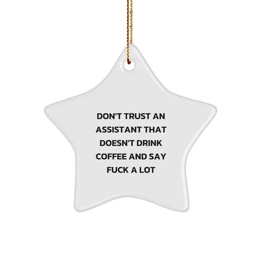 Funny Assistant Gifts: 'Don't Trust An Assistant That Doesn't Drink Coffee And Say F--k A Lot' Star Ornament, Gifts from Men to Assistant, Christmas Unique Gifts - Image 1