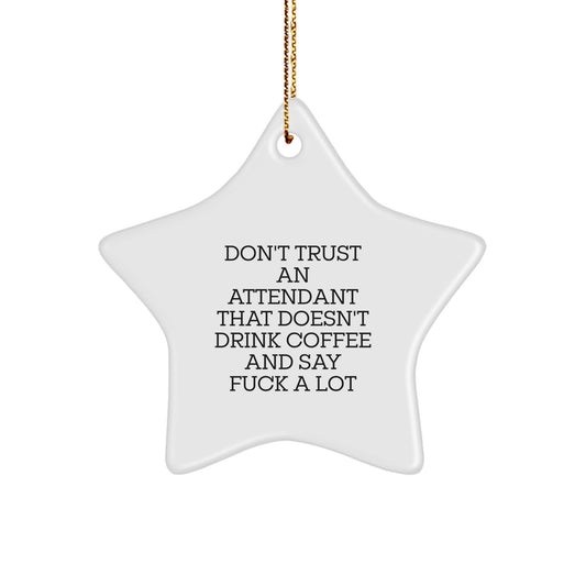 Funny Attendant Gifts from Friends - Star Ornament for Attendant - Don't Trust An Attendant That Doesn't Drink Coffee And Say F--k A Lot, Gifts for Attendant - Image 1
