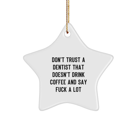 Funny Dentist Gifts from Men, Gifts for Dentist, Star Ornament, 'Don't Trust A Dentist That Doesn't Drink Coffee And Say F--k A Lot', Christmas Unique - Image 1
