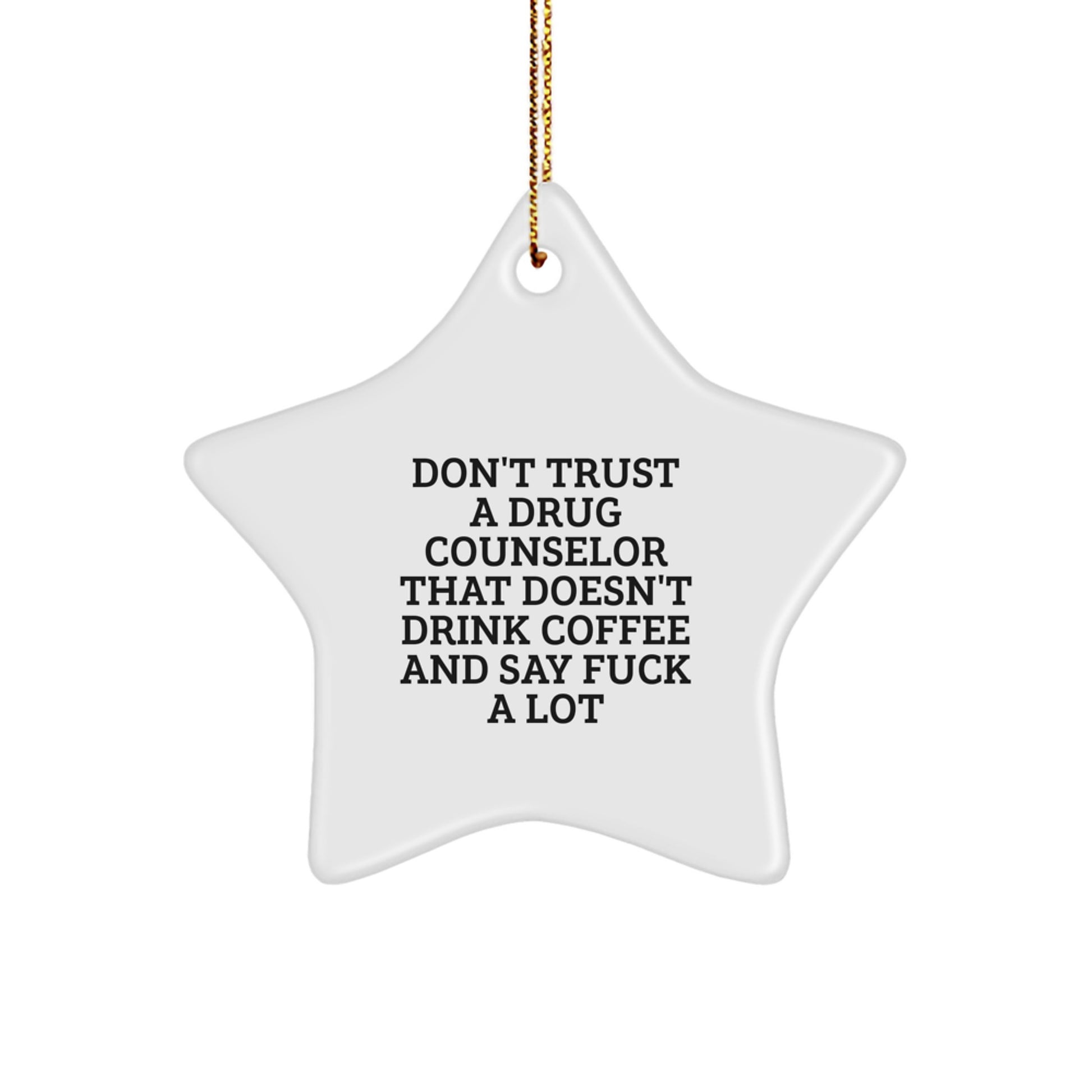 Funny Drug Counselor Gifts, Star Ornament with Quote: 'Don't Trust...', Christmas Unique Gifts from Friends, for Drug Counselor - Image 1
