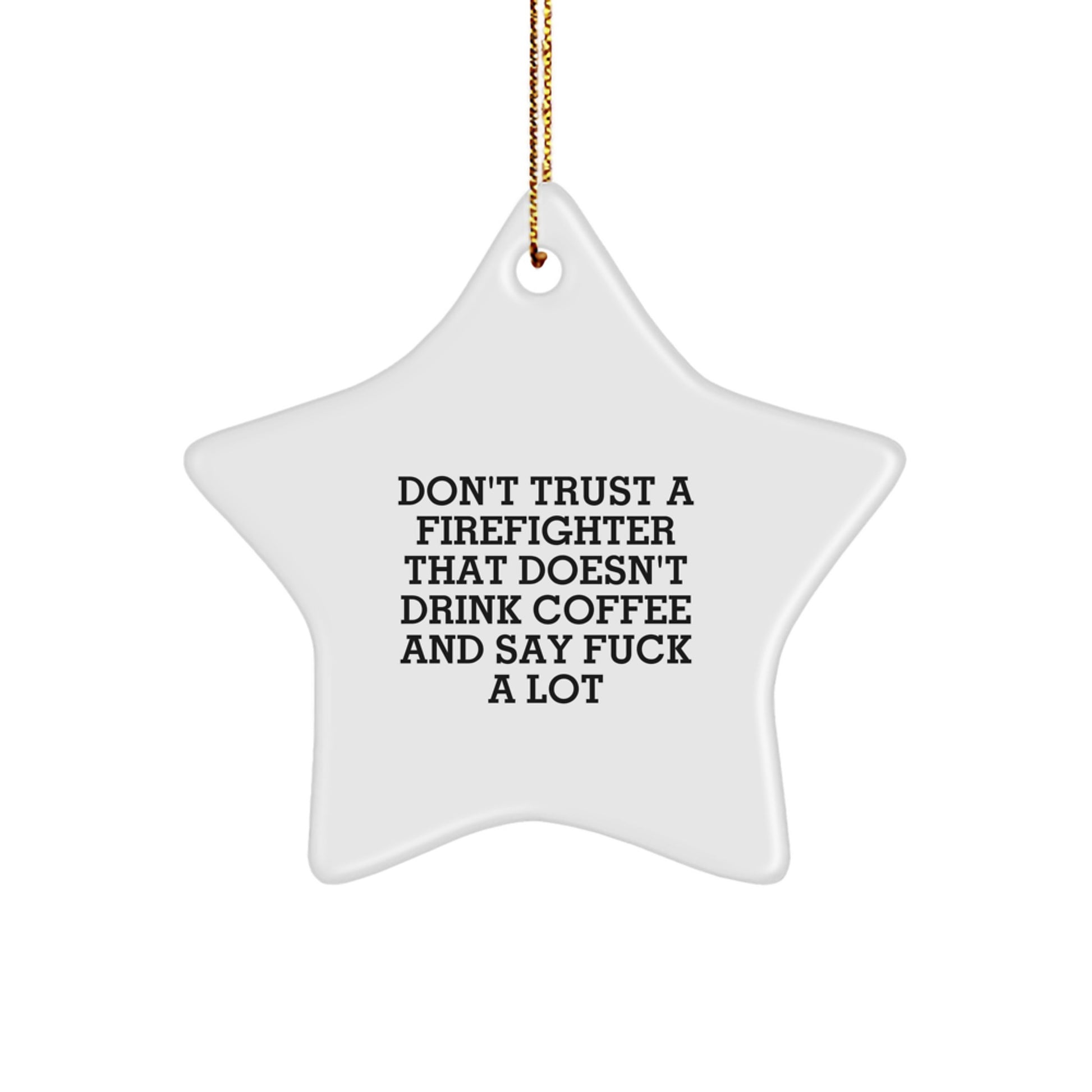 Funny Firefighter Gifts from Friends, 'Don't Trust A Firefighter That Doesn't Drink Coffee And Say F--k A Lot' Star Ornament for Firefighter Christmas Unique Gifts - Image 1