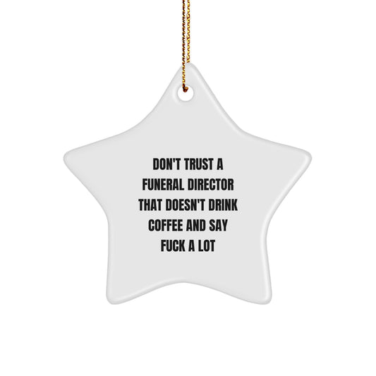 Funny Funeral Director Gifts: 'Don't Trust A Funeral Director That Doesn't Drink Coffee And Say F--k A Lot' Star Ornament for Christmas, Gifts from Friends and Family - Image 1