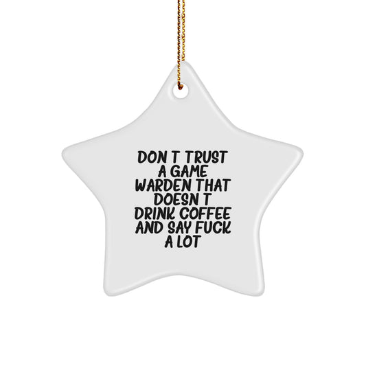 Funny Game Warden Gifts from Men, Gifts for Game Wardens, Don't Trust A Game Warden That Doesn't Drink Coffee And Say F--k A Lot, Star Ornament, Christmas Unique Gifts - Image 1