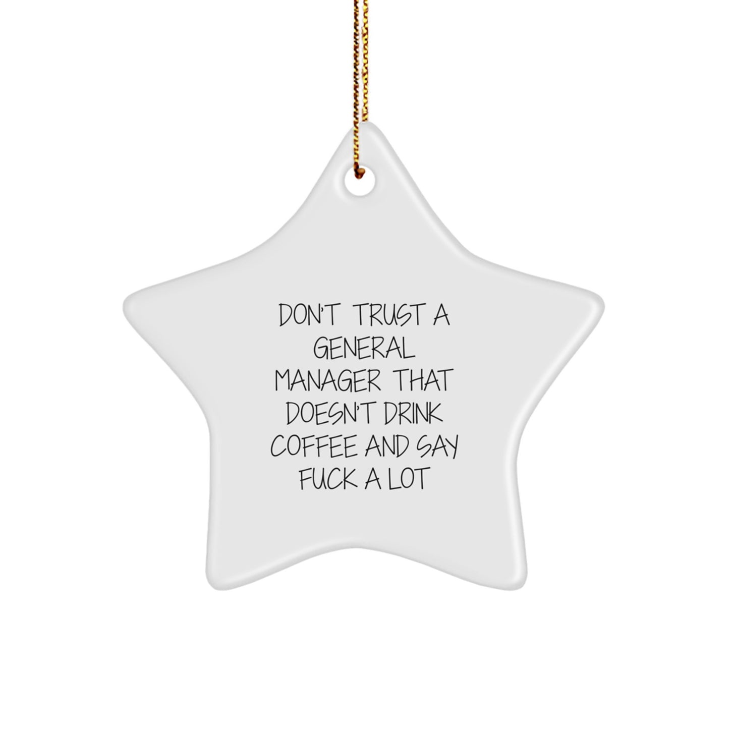 Funny General Manager Gifts, 'Don't Trust A General Manager That Doesn't Drink Coffee And Say F--k A Lot' Star Ornament for Christmas, Gifts from Friends to General Manager - Image 1