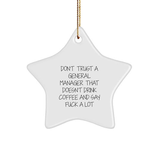 Funny General Manager Gifts, 'Don't Trust A General Manager That Doesn't Drink Coffee And Say F--k A Lot' Star Ornament for Christmas, Gifts from Friends to General Manager - Image 1