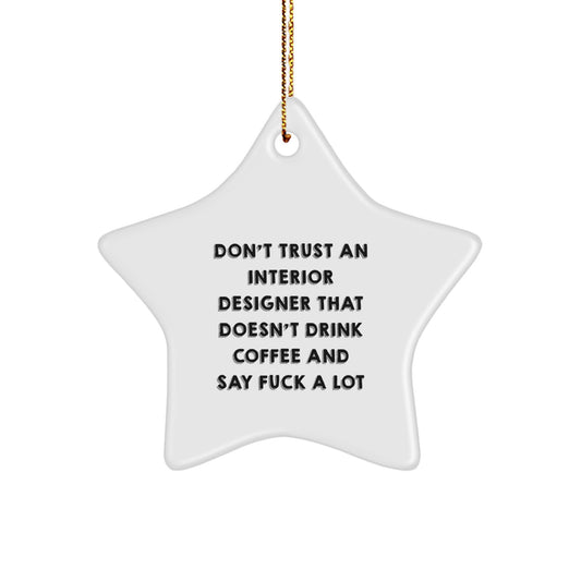 Funny Interior Designer Gifts from Men - Don't Trust An Interior Designer That Doesn't Drink Coffee And Say 'F--k A Lot' Star Ornament for Christmas - Image 1