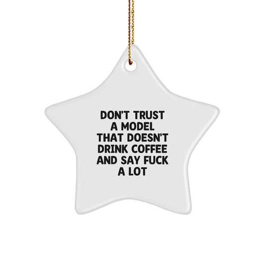 Funny Model Gifts, Don't Trust A Model That Doesn't Drink Coffee And Say 'F--k A Lot' Star Ornament, Gifts from Friends for Christmas - Image 1
