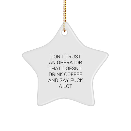 Funny Operator Gifts from Friends for Christmas - 'Don't Trust...' Star Ornament, White, 3.25" tall, MDF & High-Gloss Finish - Image 1