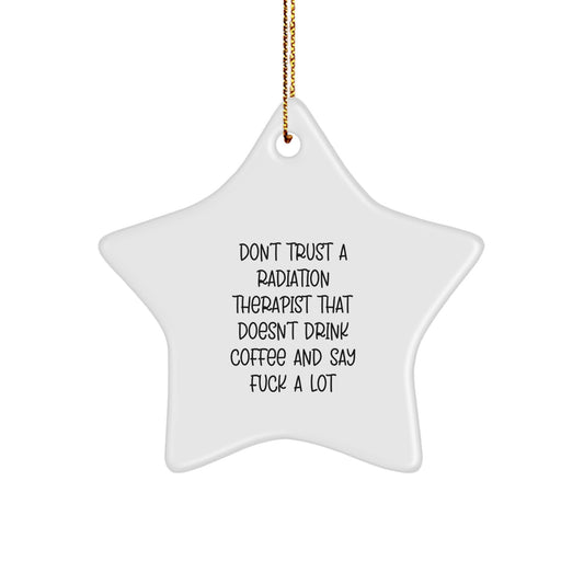Funny Radiation Therapist Gifts, Don't Trust A Radiation Therapist That Doesn't Drink Coffee, Star Ornament for Christmas, Gifts from Men to Coworkers - Image 1