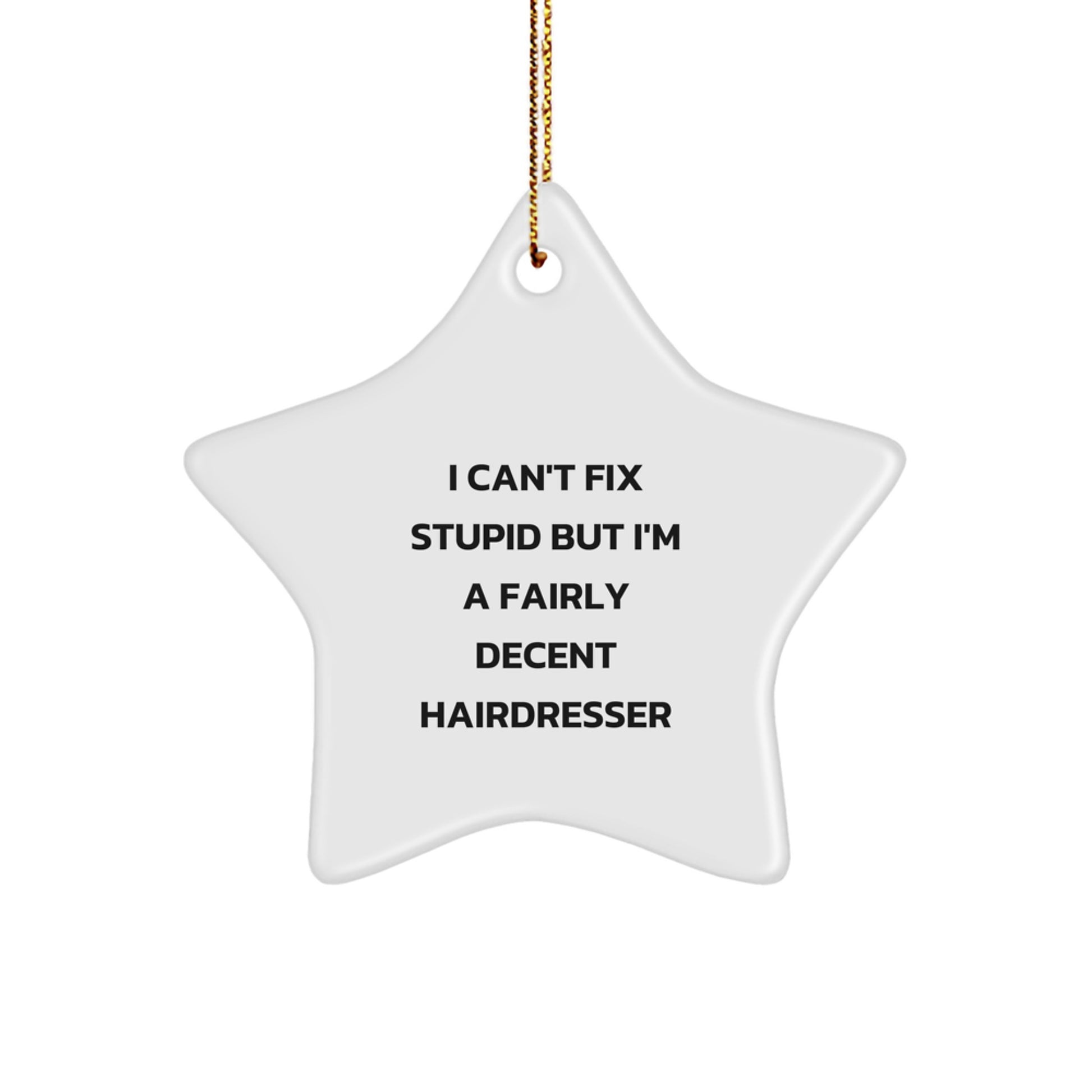 Funny Hairdresser Gifts from Friends, 'I Can't Fix Stupid But I'm A Fairly Decent Hairdresser' Star Ornament for Christmas - Image 1