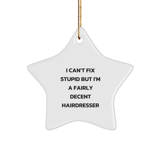 Funny Hairdresser Gifts from Friends, 'I Can't Fix Stupid But I'm A Fairly Decent Hairdresser' Star Ornament for Christmas - Image 1