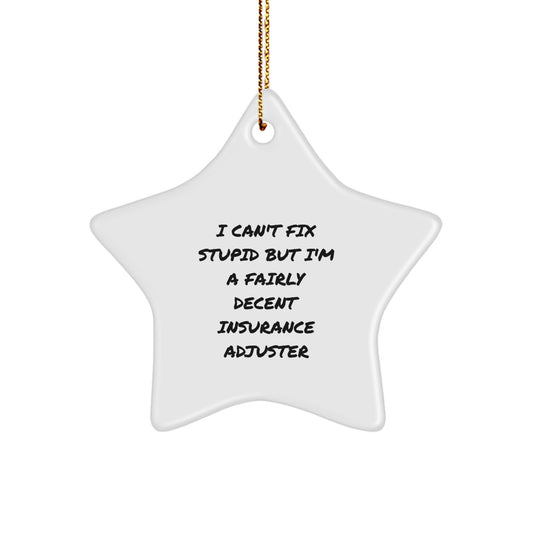 Funny Insurance Adjuster Gifts from Friends, Christmas Unique Star Ornament, I Can't Fix Stupid But I'm A Fairly Decent - Image 1