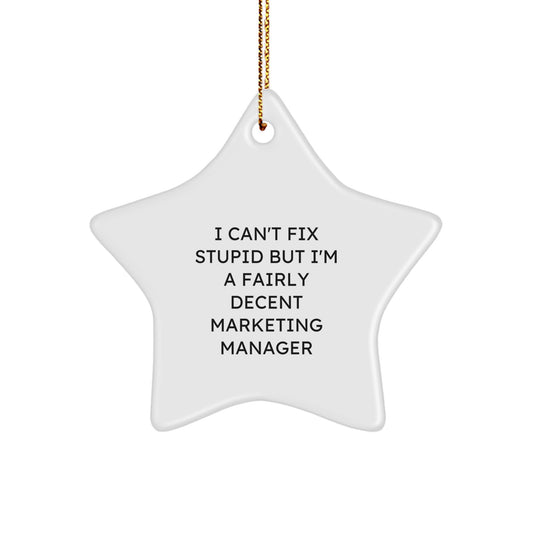 Funny Marketing Manager Gifts, 'I Can't Fix Stupid But I'm A Fairly Decent Christmas Star Ornament for Marketing Manager Friends from Family - Image 1