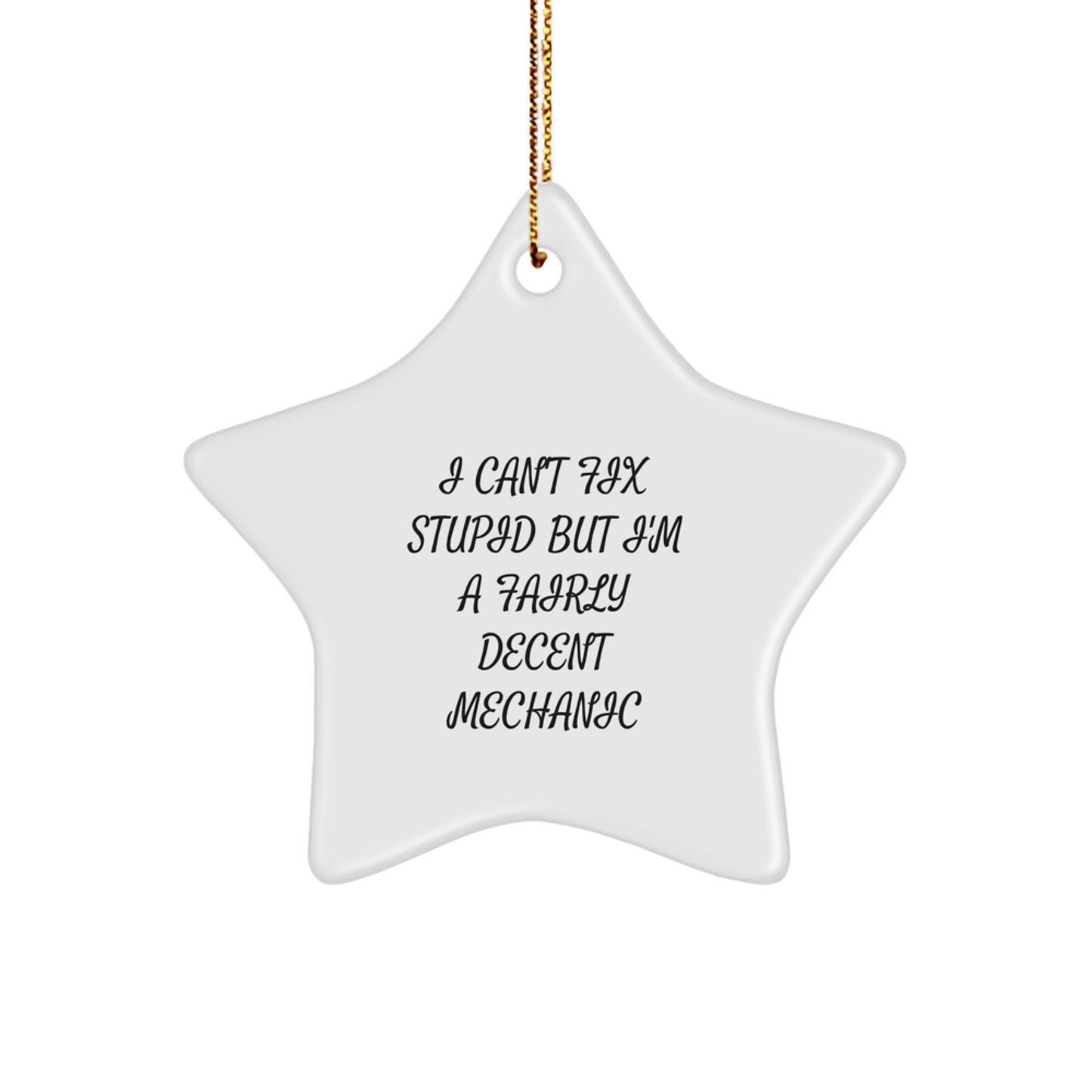 Mechanic Gifts from Friends: Funny Star Ornament, 'I Can't Fix Stupid But I'm A Fairly Decent Mechanic' Quote, Christmas Unique Gifts - Image 1