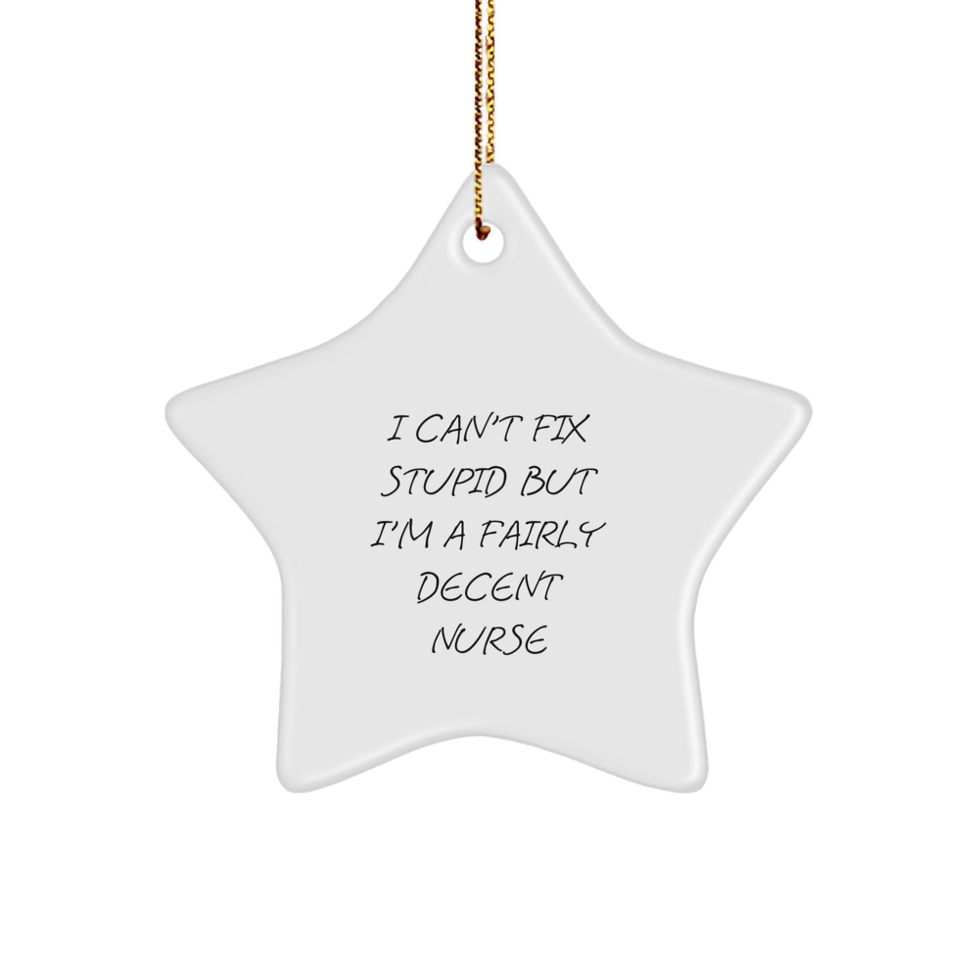 Funny Nurse Star Ornament Gifts from Men to Family - 'I Can't Fix Stupid But I'm A Fairly Decent Nurse' Christmas Unique Gifts for Nurse - Image 1