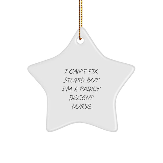Funny Nurse Star Ornament Gifts from Men to Family - 'I Can't Fix Stupid But I'm A Fairly Decent Nurse' Christmas Unique Gifts for Nurse - Image 1