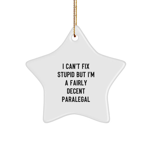 Funny Paralegal Gifts, 'I Can't Fix Stupid But I'm A Fairly Decent Paralegal' Star Ornament, Christmas Unique Gifts from Friends to Coworkers - Image 1