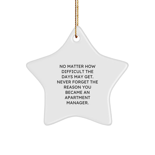 Inspirational Apartment Manager Gifts from Men to Friends - Star Ornament, 'No Matter How Difficult The Days May Get' - Christmas Unique Gifts for Apartment Managers - Image 1