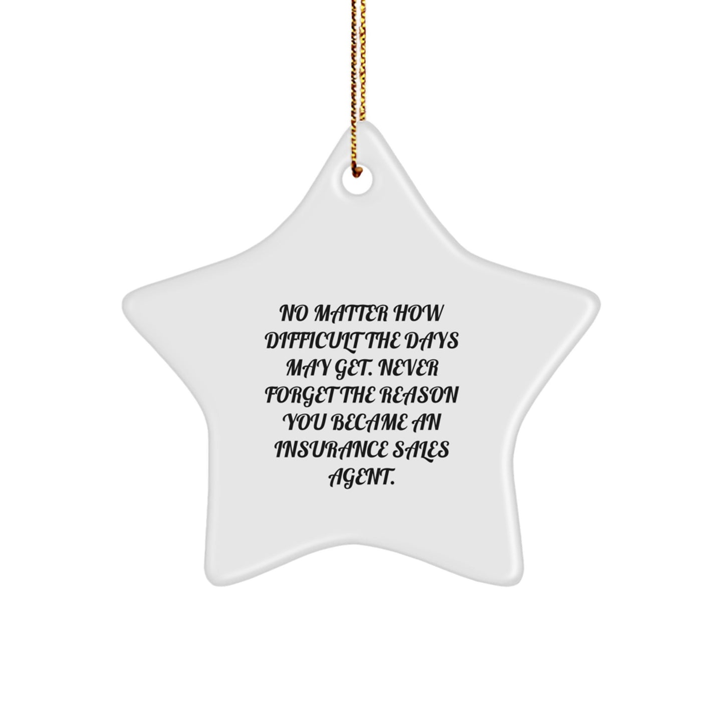 Inspirational Insurance Sales Agent Gifts from Friends, Star Ornament for Christmas, 'Never Forget The Reason You Became An Insurance Sales Agent.' - Image 1