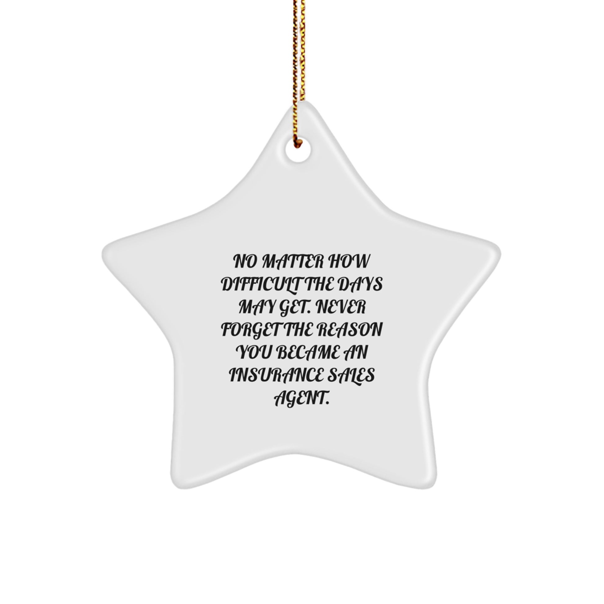 Inspirational Insurance Sales Agent Gifts from Friends, Star Ornament for Christmas, 'Never Forget The Reason You Became An Insurance Sales Agent.' - Image 1