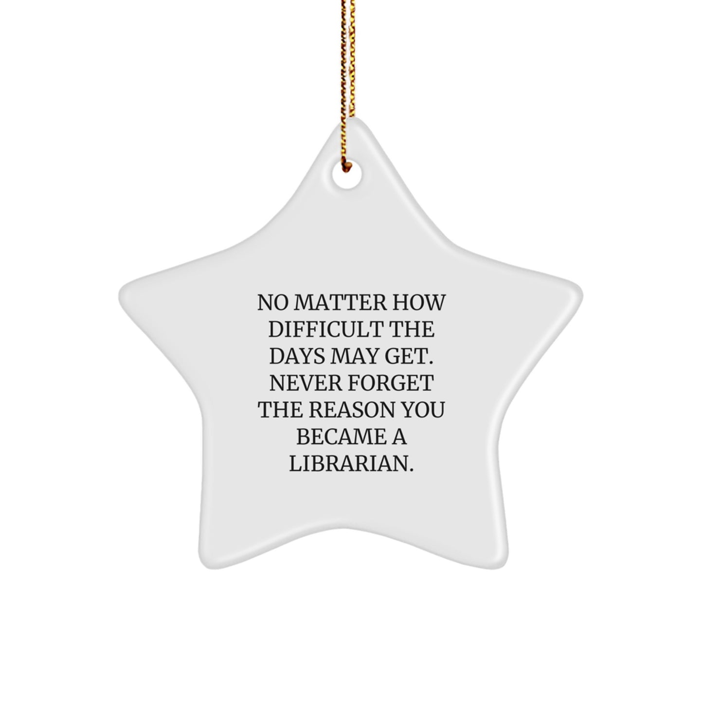 Librarian Gifts from Friends - Star Ornament with Inspirational Quote, Perfect for Christmas - Never Forget the Reason You Became a Librarian, Gifts for Librarian - Image 1