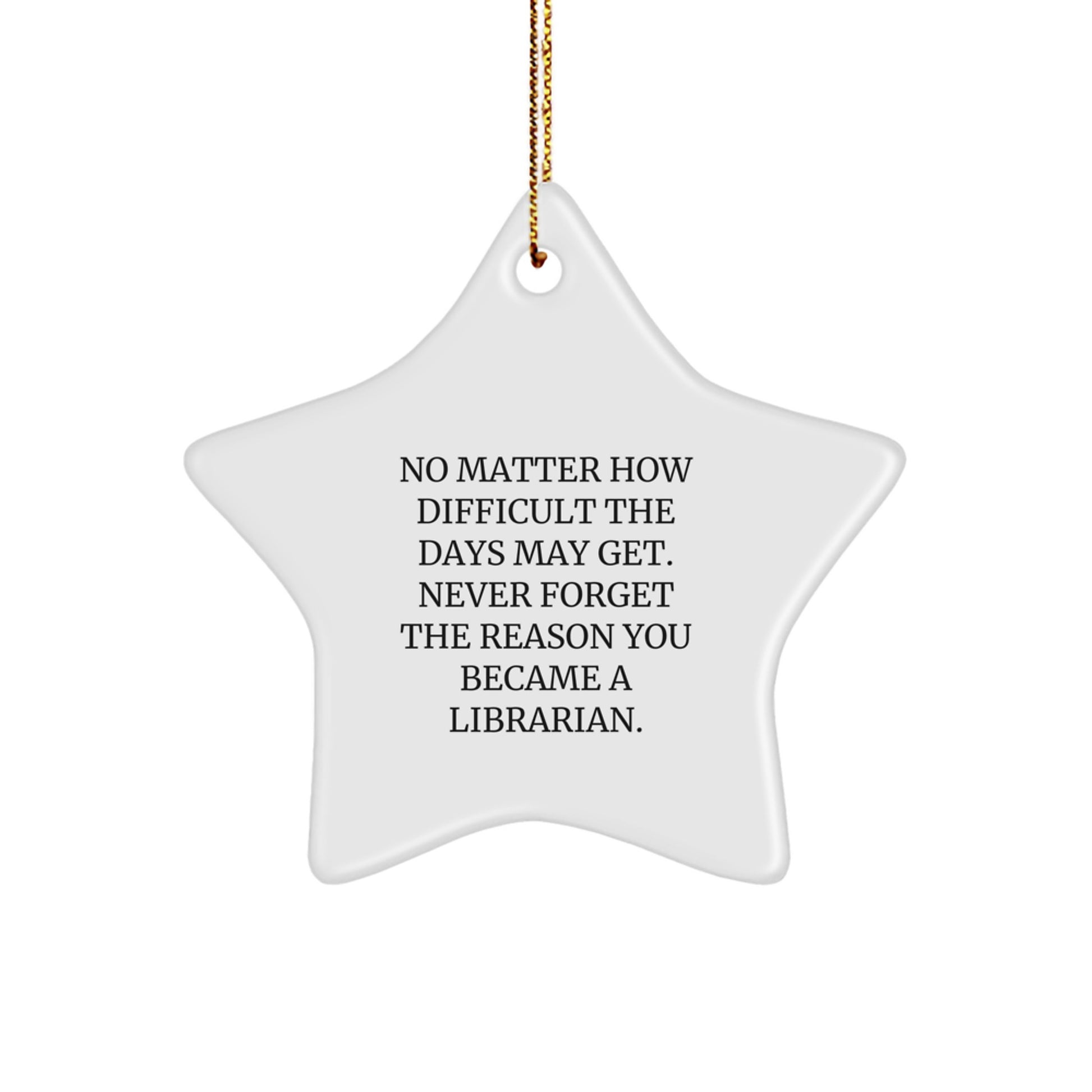Librarian Gifts from Friends - Star Ornament with Inspirational Quote, Perfect for Christmas - Never Forget the Reason You Became a Librarian, Gifts for Librarian - Image 1