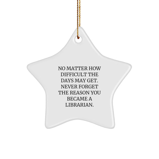 Librarian Gifts from Friends - Star Ornament with Inspirational Quote, Perfect for Christmas - Never Forget the Reason You Became a Librarian, Gifts for Librarian - Image 1