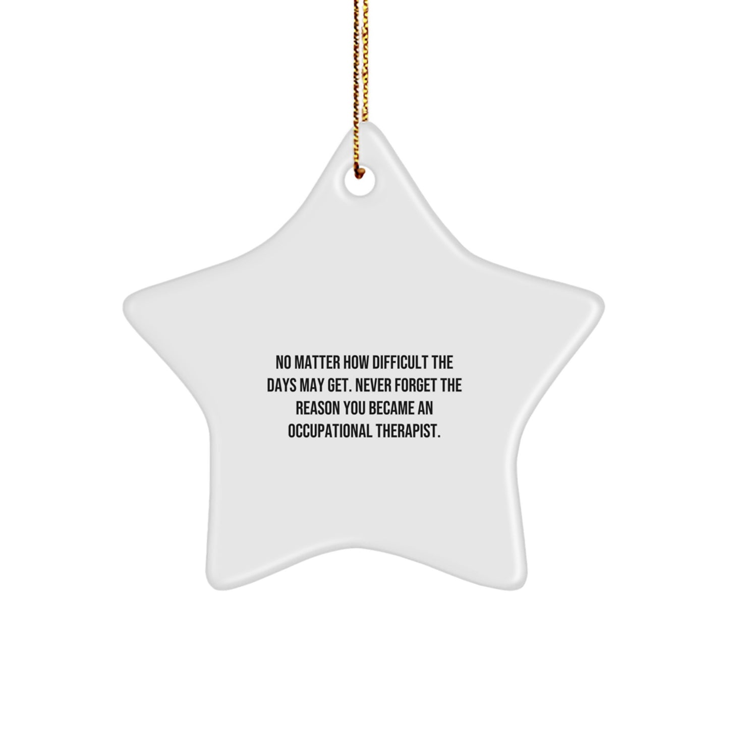 Occupational Therapist Gifts, Inspirational Quotes, Star Ornament, Christmas, Gifts from Friends, Gifts for Occupational Therapist, Never Forget the Reason You Became One, Unique Ornament - Image 1