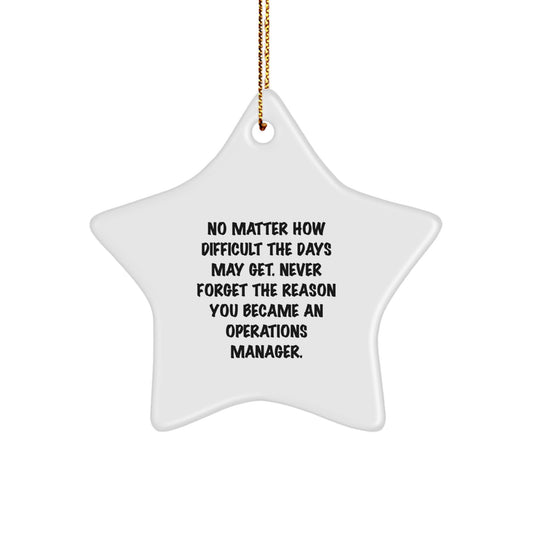 Inspirational Quotes for Operations Manager Gifts, Star Ornament, 'No Matter How Difficult The Days May Get...' - Gifts from Friends to Operations Manager - Image 1