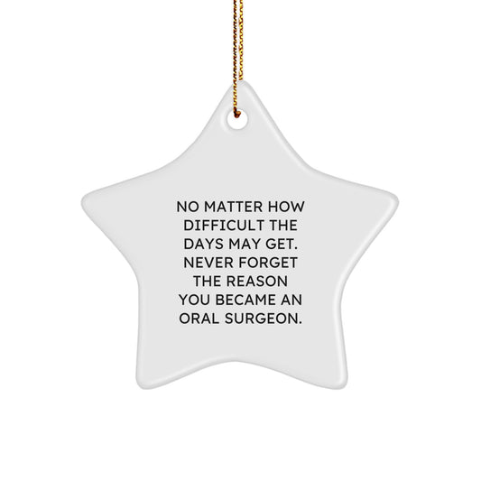 Oral Surgeon Star Ornament Gifts for Christmas, 'Never Forget the Reason You Became an Oral Surgeon' Funny Quote, Gifts from Friends for Oral Surgeon, Gifts for Him/Her/Oral Surgeon - Image 1