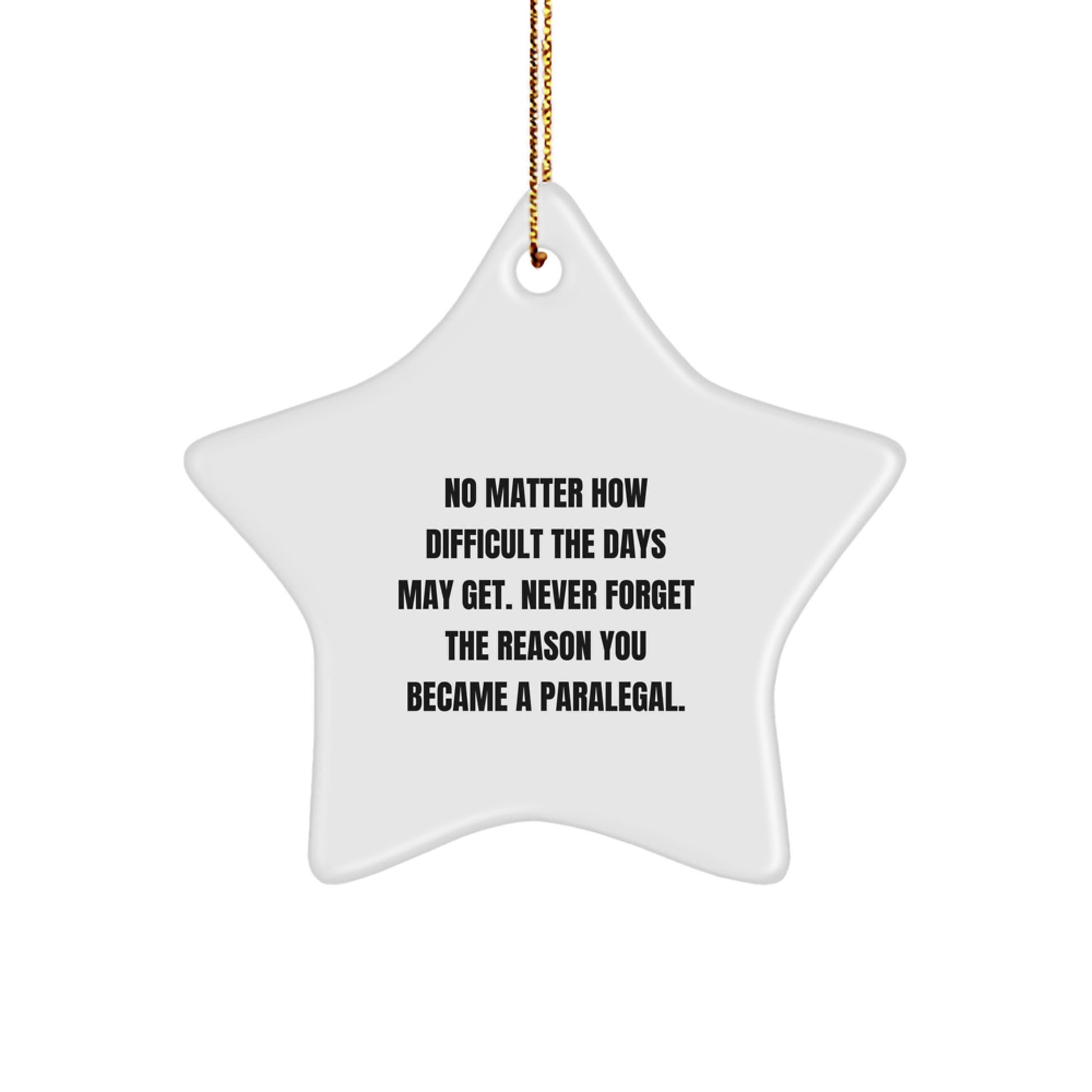 Gifts from Coworkers, Friends, or Family - Inspirational Paralegal Star Ornament, 'No Matter How Difficult The Days May Get', White Star Shaped, Christmas Unique Gifts for Paralegal Women - Image 1