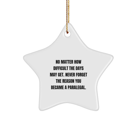 Gifts from Coworkers, Friends, or Family - Inspirational Paralegal Star Ornament, 'No Matter How Difficult The Days May Get', White Star Shaped, Christmas Unique Gifts for Paralegal Women - Image 1