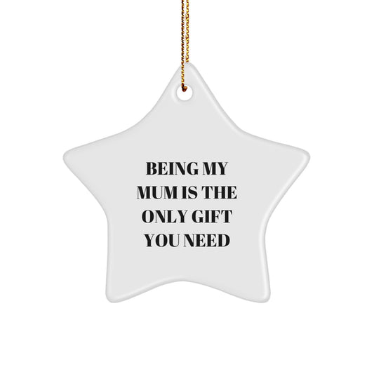 Funny Mum Gifts for Christmas - 'Being My Mum Is The Only Gift You Need' White Star Ornament, Gifts from Mum to Mum - Image 1