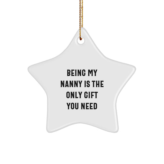 Funny Nanny Gifts from Friends, Being My Nanny Is The Only Gift You Need, Christmas Star Ornament for Her, Gifts for Nanny - Image 1