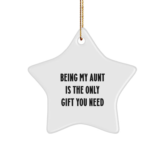 Gifts from Aunt to Aunt - Being My Aunt Is The Only Gift You Need, Star Ornament for Christmas - Image 1