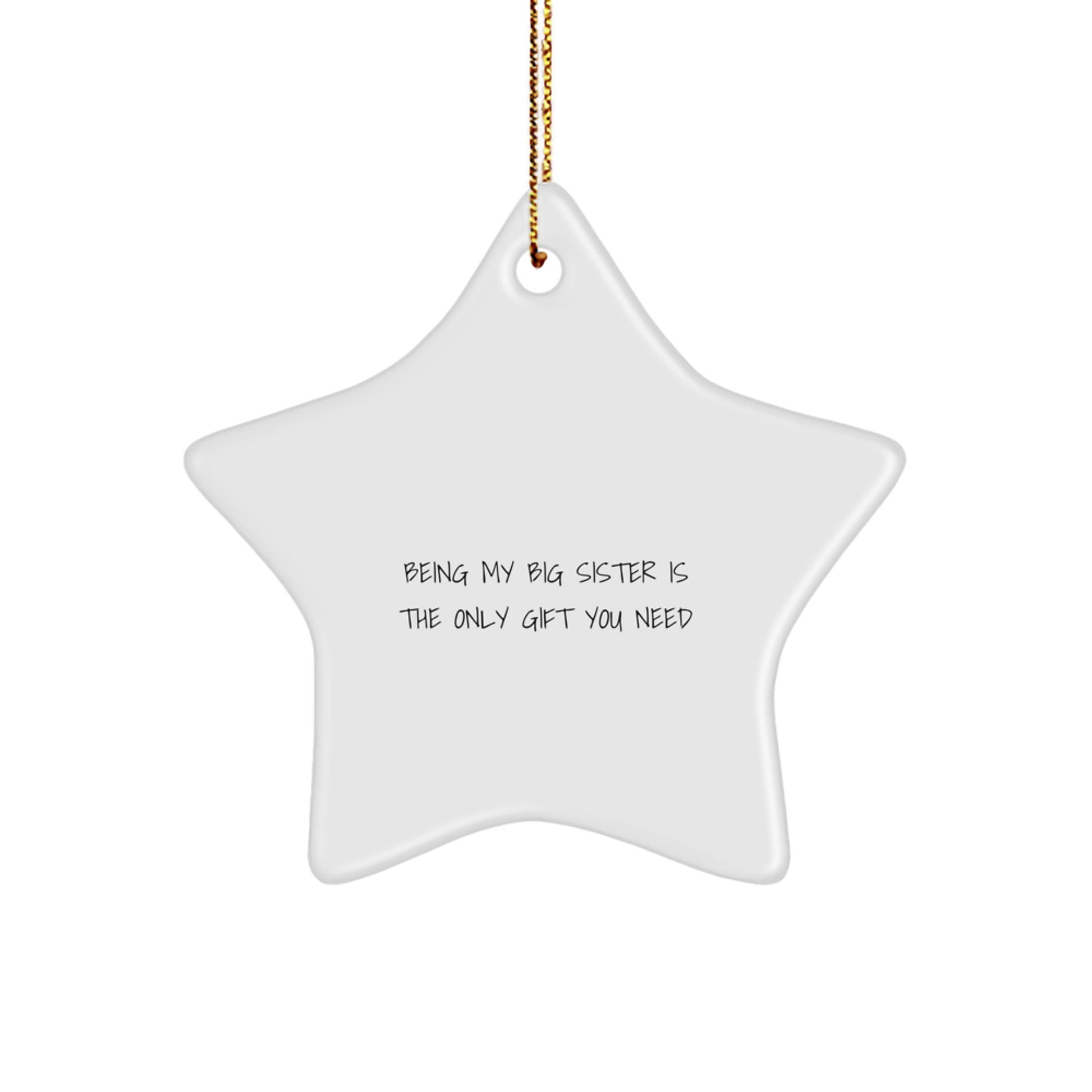 Funny Big Sister Gifts from Men, Women, Family - Being My Big Sister Is The Only Gift You Need - White Star Ornament for Christmas - Image 1