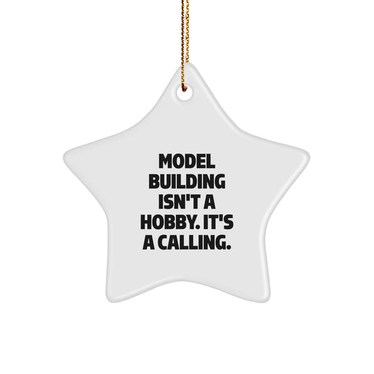 Model Building Star Ornament Gifts from Men to Friends, 'Model Building Isn't A Hobby. It's A Calling.' for Christmas - Image 1