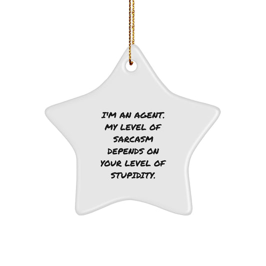 Funny Agent Gifts - I'm An Agent. My Level Of Sarcasm Depends On Your Level Of Stupidity. Star Ornament, White, 3.25" Tall, Christmas Unique Gifts from Men to Agents - Image 1