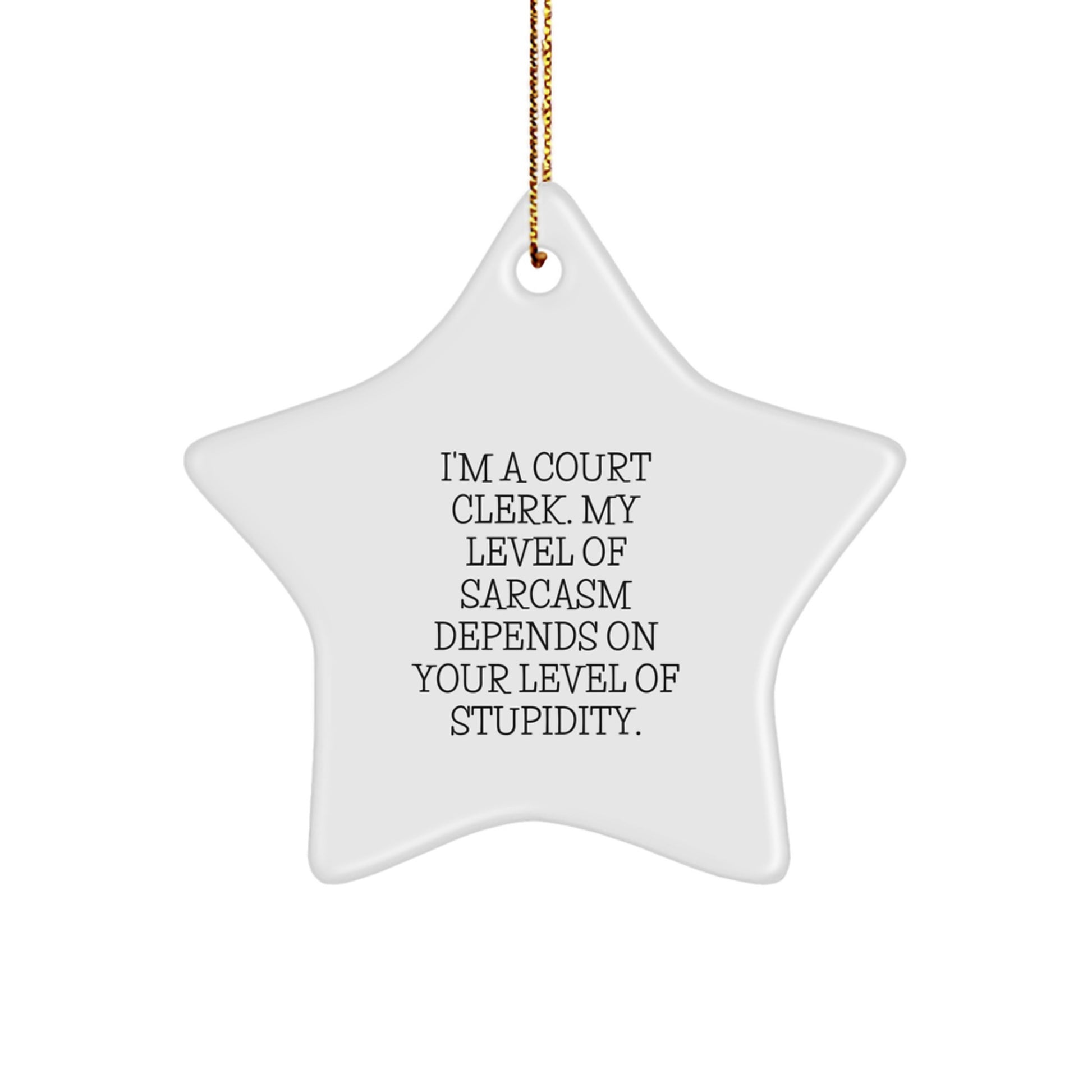 Funny Court Clerk Gifts - I'm A Court Clerk. My Level Of Sarcasm Depends On Your Level Of Stupidity. - Star Ornament for Court Clerk, Christmas Unique Gifts from Friends, Family, or Coworkers - Image 1