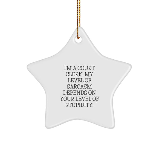 Funny Court Clerk Gifts - I'm A Court Clerk. My Level Of Sarcasm Depends On Your Level Of Stupidity. - Star Ornament for Court Clerk, Christmas Unique Gifts from Friends, Family, or Coworkers - Image 1