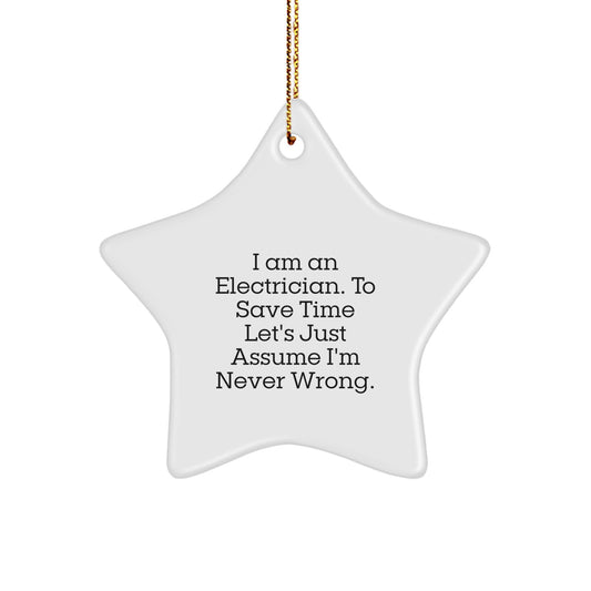 Funny Electrician Gifts - 'I Am An Electrician. To Save Time Let's Just Assume I'm Never Wrong.' Star Ornament for Christmas from Friends to Electrician - Image 1