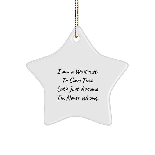 Waitress Gifts from Friends, Unique Star Ornament, Funny 'I Am A Waitress. To Save Time Let's Just Assume I'm Never Wrong.' Christmas Decor - Image 1