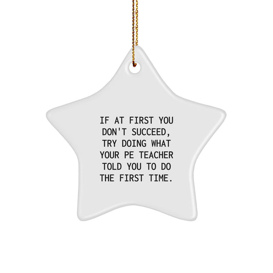 Funny PE Teacher Quote Star Ornament, Gifts from Friends for Men or Women, Inspirational Christmas Decor, Unique PE Teacher Gifts for Home or Office - 3.25" Tall MDF Star Ornament with Gold Cord - Image 1