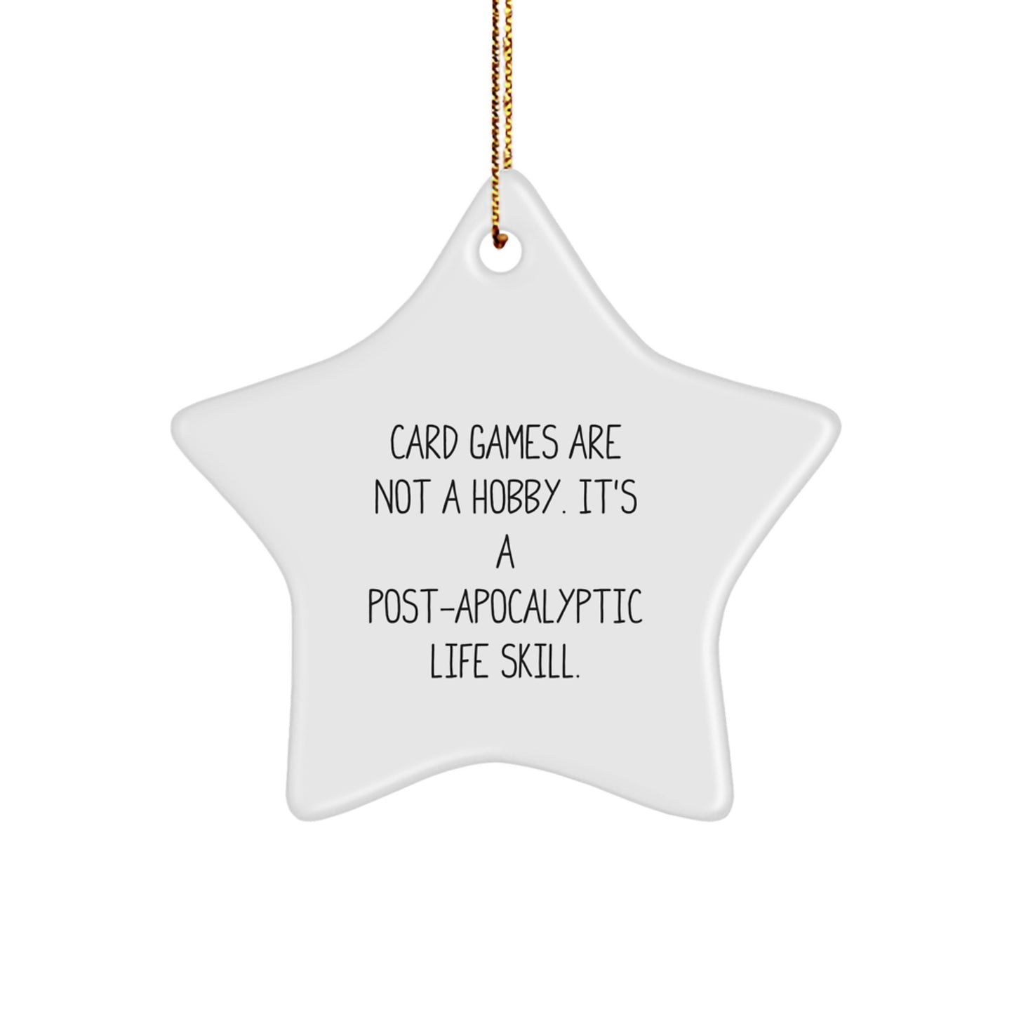 Funny Card Games Star Ornaments, Gifts from Friends and Family, Card Games Are Not A Hobby, It's A Post-apocalyptic Life Skill., Star Ornament for Christmas, Gifts for Card Games Enthusiasts - Image 1