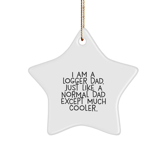 Logger Gifts from Dad - I Am A Logger Dad Star Ornament, Funny Logger Christmas Unique Gifts for Men, Women, Friends, Coworkers, Family - Image 1
